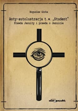 Anty-autolustracja t.w. "Student" Prawda Jezuity i prawda o Jezuicie - Bogusław Górka