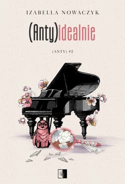 (Anty)idealnie. (Anty) Tom 2 - Izabella Nowaczyk