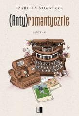 (Anty) T.1 (Anty)romantycznie - Izabella Nowaczyk