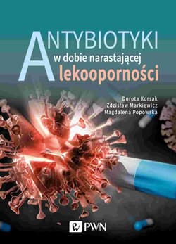 Antybiotyki w dobie narastającej lekooporności - Dorota Korsak
