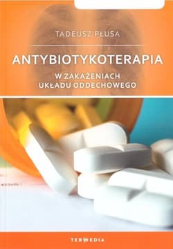 Antybiotykoterapia w zakażeniach układu oddechowego - Tadeusz Płusa