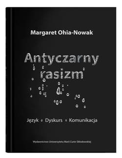 Antyczarny rasizm. Język - dyskurs - komunikacja - Ohia-Nowak Margaret