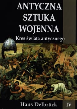 Antyczna sztuka wojenna Kres świata antycznego - Hans Delbrück