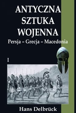 Antyczna sztuka wojenna Tom 1 Persja-Grecja-Macedonia - Hans Delbrück