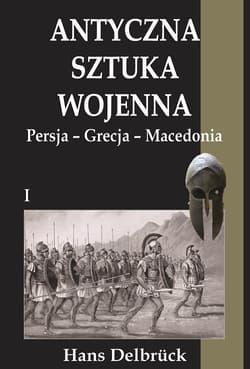 Antyczna sztuka wojenna Tom 1 Persja-Grecja-Macedonia - Hans Delbrück