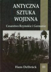 Antyczna sztuka wojenna. Tom 3. Cesarstwo... - Hans Delbrück