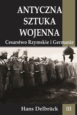Antyczna sztuka wojenna Tom 3 Cesarstwo Rzymskie i Germanie - Hans Delbrück