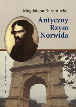 Antyczny Rzym Norwida - Magdalena Karamucka
