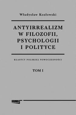Antyirrealizm w filozofii, psychologii i polityce - Władysław Kozłowski