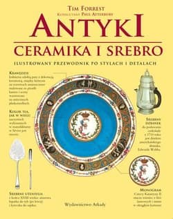 Antyki ceramika i srebro Ilustrowany przewodnik - Tim Forrest