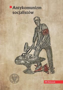 Antykomunizm socjalistów Polska Partia Socjalistyczna wobec Komunistycznej Partii Robotniczej Polski/Komunistycznej Partii Po - Karol Sacewicz
