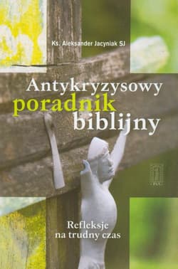 Antykryzysowy poradnik biblijny Refleksje na trudny czas - Aleksander Jacyniak