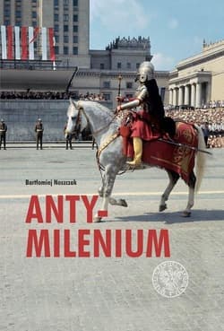 Antymilenium Konflikt państwa z Kościołem na tle obchodów tysiąclecia chrztu Polski (1956–1966/1967) - Noszczak Bartłomiej
