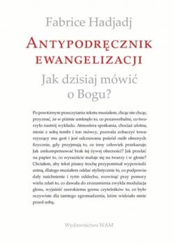 Antypodręcznik ewangelizacji Jak dzisiaj mówić o Bogu? - Fabrice Hadjadj