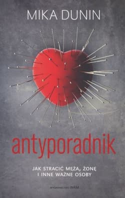 Antyporadnik. Jak stracić męża, żonę i inne ważne osoby - Mika Dunin