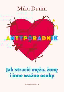 Antyporadnik Jak stracić męża, żonę i inne ważne osoby - Mika Dunin
