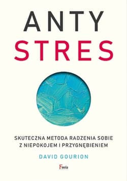 Antystres Skuteczna metoda radzenia sobie z niepokojem i przygnębieniem - David Gourion