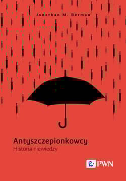 Antyszczepionkowcy Historia niewiedzy - Berman Jonathan M.