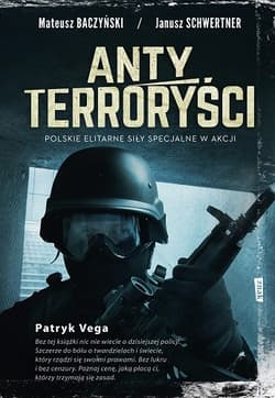 Antyterroryści. Polskie elitarne siły specjalne w akcji - Mateusz Baczyński, Janusz Schwertner