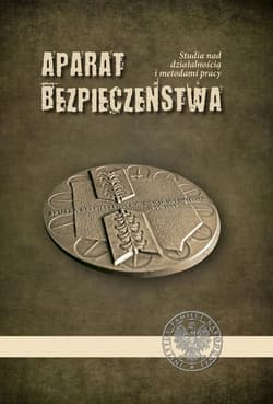 Aparat bezpieczeństwa Studia nad działalnością i metodami pracy
