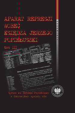 Aparat represji wobec księdza Jerzego Popiełuszki, Tom 3 Sprawa ks. Jerzego Popiełuszki w dokumentach wywiadu MSW - Bagieński Witold
