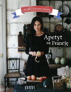 Apetyt na Francję - Mimi Thorisson