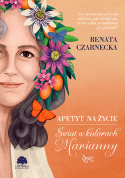 Apetyt na życie. Świat w kolorach Marianny - Renata Czarnecka