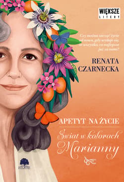 Apetyt na życie. Świat w kolorach Marianny. Większe litery - Renata Czarnecka