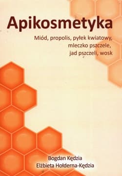 Apikosmetyka Miód propolis pyłek kwiatowy mleczko pszczele, jak pszczeli, wosk - Bogdan Kędzia