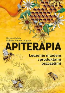 Apiterapia Leczenie miodem i produktami pszczelimi - Hołderna-Kędzia Elżbieta