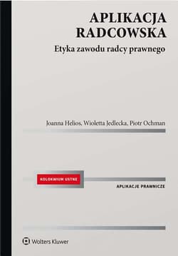 Aplikacja radcowska. Etyka zawodu radcy prawnego - Helios Joanna, Jedlecka Wioletta