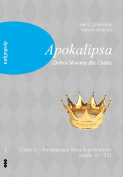 Apokalipsa Część 5 Dobra Nowina dla Ciebie Rozwiązanie Twoich problem w (rozdz. 17-22)