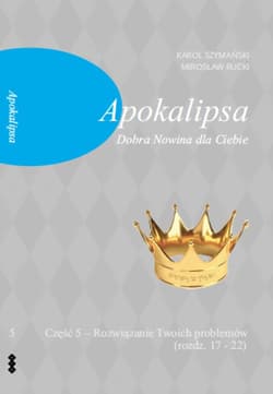 Apokalipsa Część 5 Dobra Nowina dla Ciebie Rozwiązanie Twoich problem w (rozdz. 17-22) - Mirosław Rucki, Karol Szymański