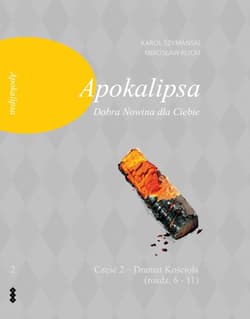Apokalipsa  Dobra Nowina dla Ciebie Część.2 Cz. 2 – Dramat Kościoła (rozdz. 6-11) - Mirosław Rucki, Karol Szymański