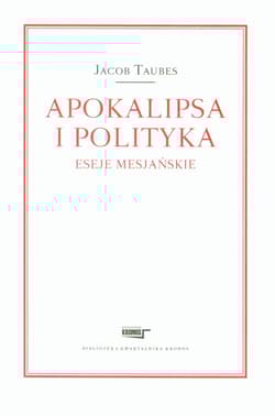 Apokalipsa i polityka Eseje mesjańskie - Jacob Taubes