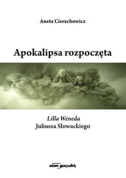 Apokalipsa rozpoczęta Lilla Weneda Juliusza Słowackiego - Aneta Cierechowicz