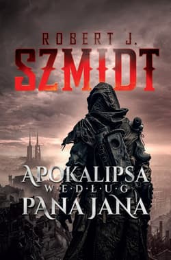 Apokalipsa według Pana Jana - ebook - Robert J.  Szmidt