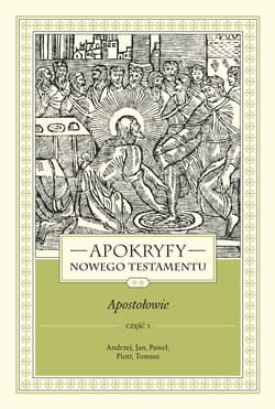 Apokryfy Nowego Testamentu Apostołowie. Tom 2 Część 1 Andrzej, Jan, Paweł, Piotr, Tomasz - Marek Starowieyski