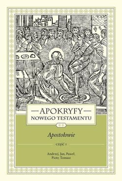 Apokryfy Nowego Testamentu Apostołowie. Tom 2 Część 1 Andrzej, Jan, Paweł, Piotr, Tomasz - Marek Starowieyski