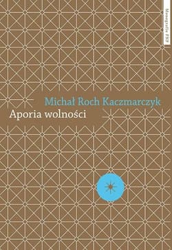 Aporia wolności Krytyka teorii społecznej - Kaczmarczyk Michał Roch