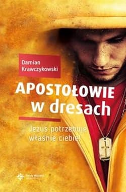 Apostołowie w dresach Jezus potrzebuje właśnie Ciebie - Damian Krawczykowski