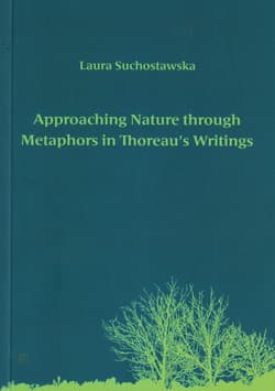 Approaching Nature through Metaphors in Thoreau's Writings. Zbliżanie się do natury poprzez metafory w pismach Thoreau - Suchostawska Laura