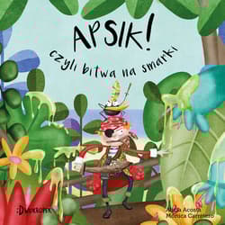 Apsik! Czyli bitwa na smarki - Alicia Acosta