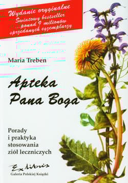 Apteka Pana Boga Porady i praktyka stosowania ziół leczniczych - Maria Treben