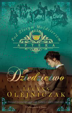 Apteka pod Złotym Moździerzem. Dziedzictwo - Lucyna Olejniczak