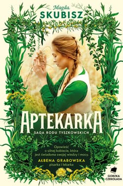 Aptekarka. Saga Rodu Tyszkowskich. Tom 1 - Magda Skubisz