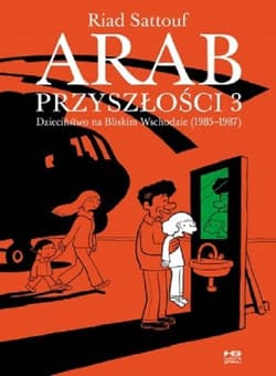 Arab przyszłości 3 Dziaciństwo na Bliskim Wschodzie 1985-1987 - Riad Sattouf