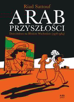 Arab przyszłości Dzieciństwo na Bliskim Wschodzie 1978-1984 - Riad Sattouf