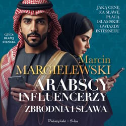 Arabscy influencerzy - audiobook - Marcin Margielewski