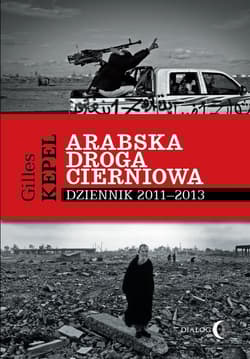 Arabska droga cierniowa Dziennik 2011-2013 - Gilles Kepel